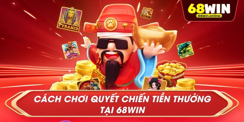Cách Chơi Quyết Chiến Tiền Thưởng Tại 68Win